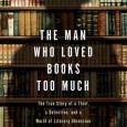 J’s Take on The Man Who Loved Books Too Much Allison Hoover Bartlett introduces us to a bookseller on the trail of an unusual book thief, and to the book thief himself. Along the way, she and us her readers learn more about the rare...